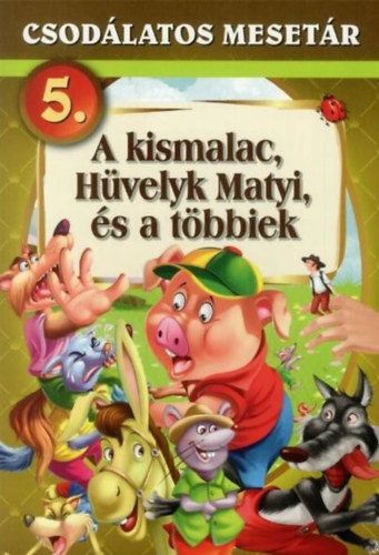 Csehn Miklsvri Magdolna - A kis malac, Hvelyk Matyi, s a tbbiek- Csodlatos mesetr 5.