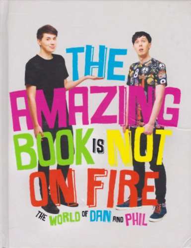 Phil Lester Dan Howell - The Amazing Book is Not on Fire - The World of Dan and Phil