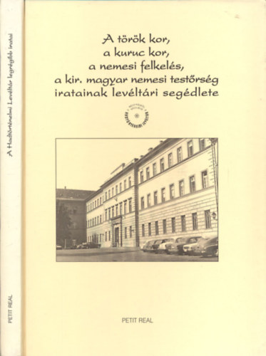 Farkas Gy�ngyi  (szerk.) - A t�r�k kor, a kuruc kor, a nemesi felkel�s, a kir�lyi magyar nemesi test�rs�g iratainak lev�lt�ri seg�dlete (A Hadt�rt�nelmi Lev�lt�r legr�gibb iratai)