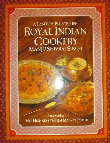 Manju Shivraj Singh - Royal Indian Cookery (A Taste of Palace Life)