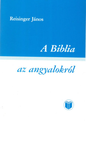 Reisinger János - A Biblia-az angyalokról