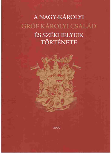 A Nagy-k�rolyi gr�f K�rolyi csal�d �s sz�khelyeik t�rt�nete