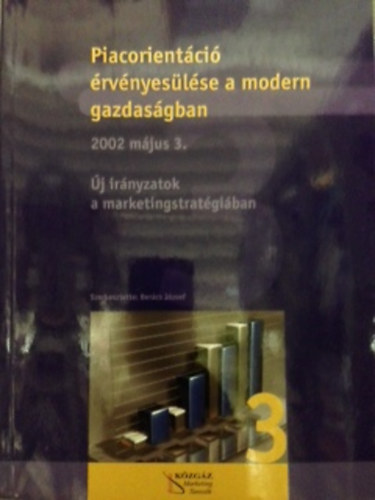 Ber�cs J�zsef szerk. - Piacorient�ci� �rv�nyes�l�se a modern gazdas�gban