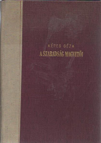 K�pes G�za - A szabads�g magvet�i - Puskint�l Szimonovig (Versford�t�sok)