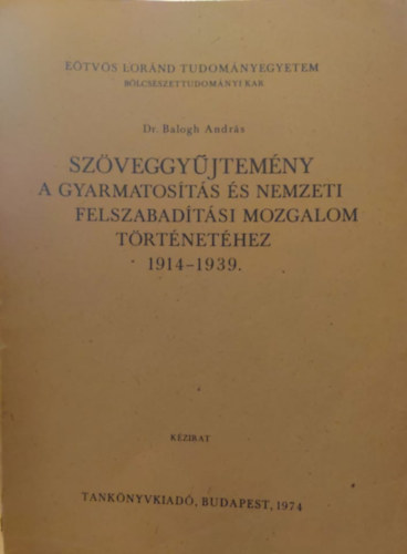 Dr. Balogh Andr�s - Sz�veggy�jtem�ny a gyarmatos�t�s �s nemzeti felszabad�t�si mozgalom t�rt�net�hez 1914-1939