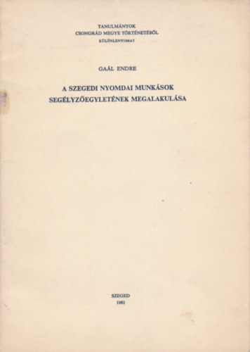 Gaál Endre - A szegedi nyomdai munkások segélyzőegyletének megalakulása