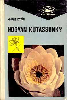 Kov�cs Istv�n - Hogyan kutassunk? (b�v�r k�nyvek)