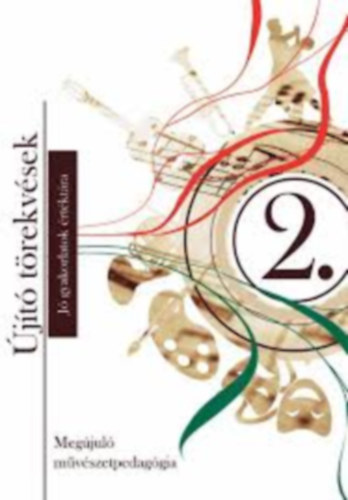 Újító törekvések - Jó gyakorlatok értéktára (Megújuló művészetpedagógia 2.)