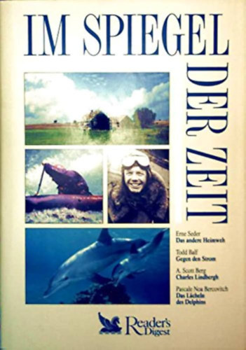Im Spiegel der Zeit (Das andere Heimweh - Gegen den Strom - Charles Lindbergh - Das Lächeln des Delphins)