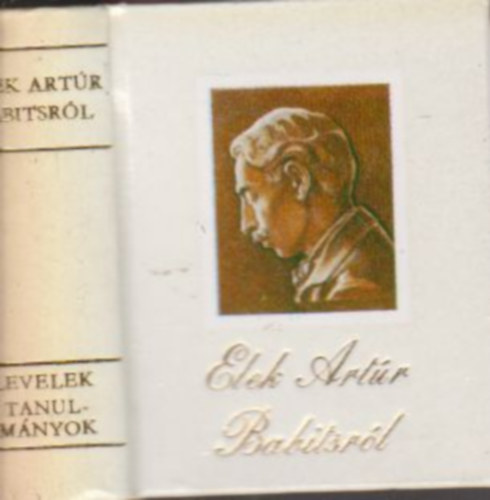 T�gl�s J�nos  (Szerk.) - Elek Art�r Babitsr�l - Levelek, tanulm�nyok (Minik�nyv)