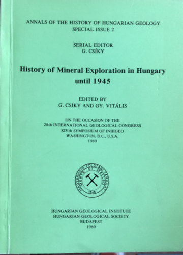 Gy. Vitális G. Csíki - History of mineral exploration in Hungary until 1945 - A magyarországi ásványkutatás története 1945-ig