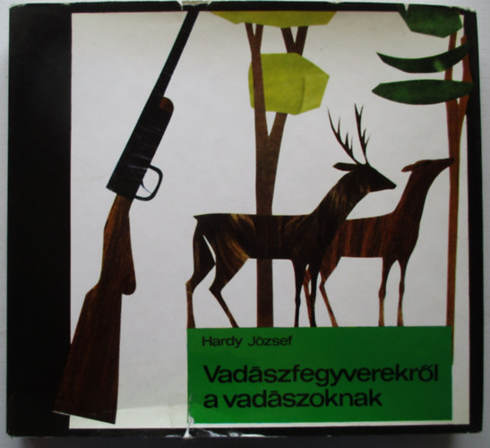 Hardy J�zsef - Vad�szfegyverekr�l a vad�szoknak
