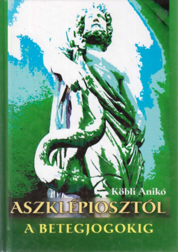 K�bli Anik� - Aszkl�pioszt�l a betegjogokig