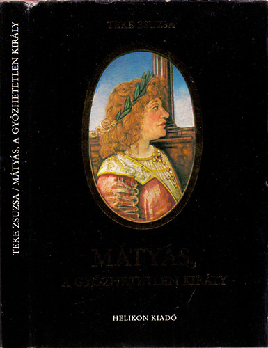 Teke Zsuzsa - M�ty�s, a gy�zhetetlen kir�ly