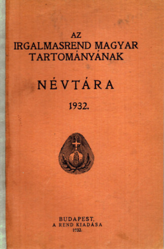 Nincs felt�ntetve - Az Irgalmasrend Magyar Tartom�ny�nak n�vt�ra 1932.