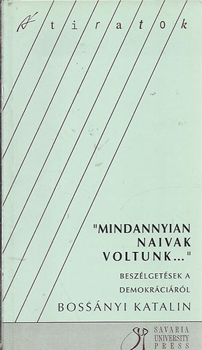 Boss�nyi Katalin - "Mindannyian naivak voltunk..." - Besz�lget�sek a demokr�ci�r�l (Dedik�lt!)