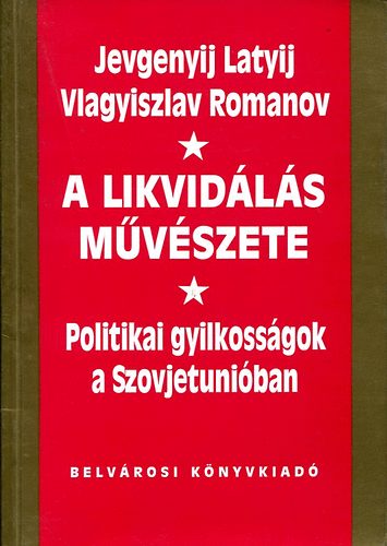 J.-Romanov, V. Latyin - A likvidls mvszete (Politikai gyilkossgok)