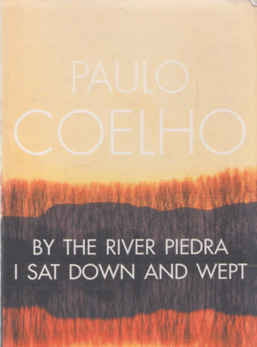 Paulo Coelho - By The River Piedra, I Sat Down and Wept