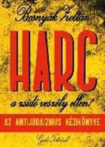 Bosny�k Zolt�n - Harc a zsid� vesz�ly ellen! - Az antijudaizmus k�zik�nyve
