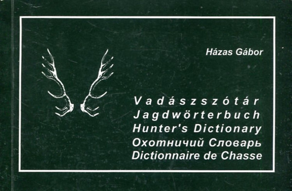 H�zas G�bor - Vad�szsz�t�r (magyar, n�met, angol, orosz, francia)