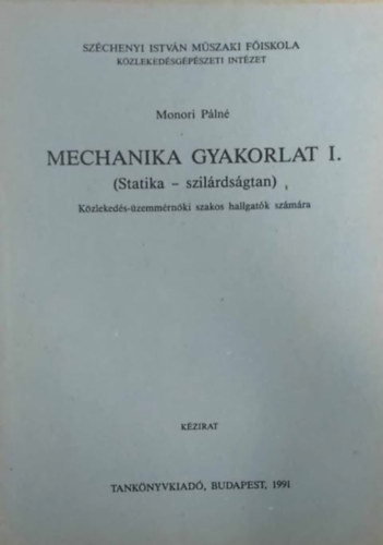Monori Pln - Mechanika gyakorlat I.: Statika - szilrdsgtan (Kzlekeds-zemmrnki szakos hallgatk szmra)