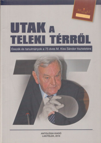 Szekr-Kvssy-Nagymihly - Utak a Teleki trrl (Esszk s tanulmnyok a 75 ves M. Kiss Sndor tiszteletre) (RETRKI)