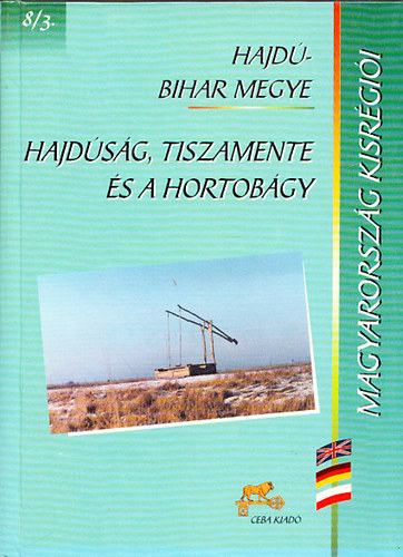 Dr. Kasza S�ndor  (f�szerk.) - Hajd�s�g, Tiszamente �s a Hortob�gy (Magyarorsz�g kisr�gi�i 8/3.- Hajd�-Bihar megye)