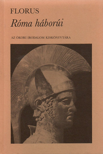 Florus - Róma háborúi (Az ókori irodalom kiskönyvtára)