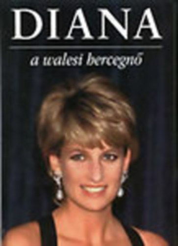 Michael O'Mara - Diana - A walesi hercegn (1961-1997) lettja kpekben