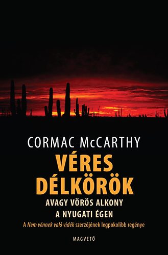 Cormac McCarthy - Véres délkörök, avagy vörös alkony a nyugati égen
