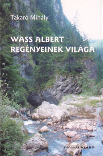 Takaró Mihály - Wass Albert regényeinek világa
