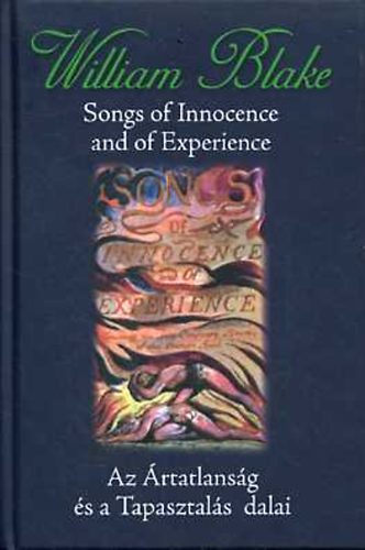 William Blake - Songs of Innocence and of Experience / Az �rtatlans�g �s a Tapasztal�s dalai
