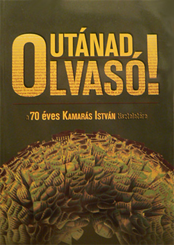 Gczi Jnos-Makai Pter  (szerk.) - Utnad, Olvas! - a 70 ves Kamars Istvn tiszteletre