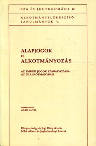 dm Antal (szerk.) - Alapjogok s alkotmnyozs - Az emberi jogok szablyozsa az j alkotmnyban