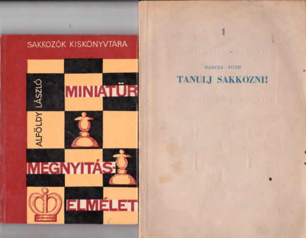 Barcza-Tóth - - Alföldy László - 2 db sakk-könyv: Barcza-Tóth:Tanulj sakkozni + Alföldy László:Miniatűr megnyitáselmélet
