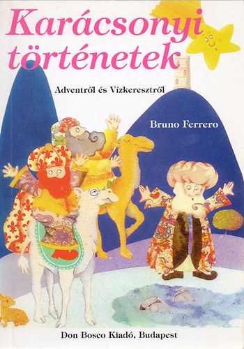 Bruno Ferrero - Karcsonyi trtnetek - Adventtl Vzkeresztig