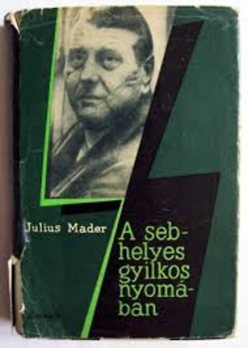 Julius Mader - A sebhelyes gyilkos nyomában