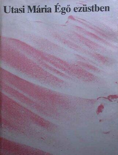 Utasi Mária - Égő ezüstben