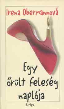 Irena Obermannová - Egy őrült feleség naplója