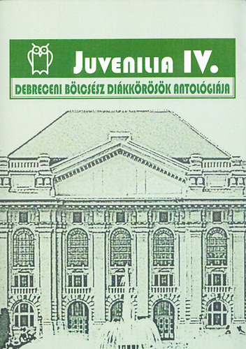 Pete László (szerk.) - Juvenilia IV. - Debreceni bölcsész diákkörösök antológiája