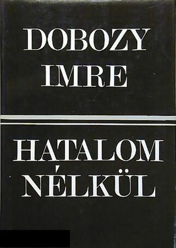 Dobozy Imre - Hatalom n�lk�l