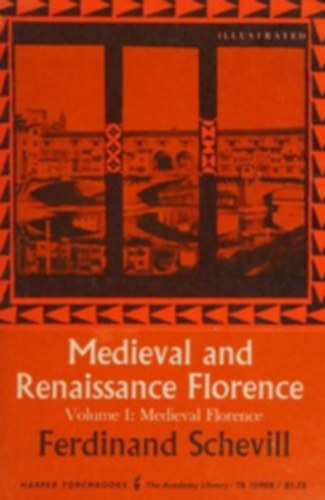 Ferdinand Schevill - Medieval and Renaissance Florence v. 1. Medieval Florence