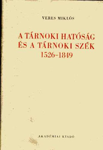 Veres Mikls - A trnoki hatsg s a trnoki szk 1526-1849