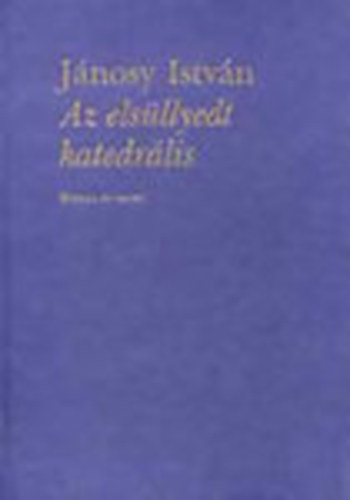 J�nosy Istv�n - Az els�llyedt katedr�lis - Hatvan �v versei - dedik�lt