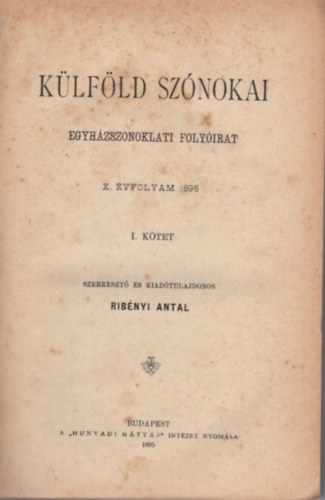 Rib�nyi Antal  (szerk.) - K�lf�ld sz�nokai - Egyh�zszonoklati foly�irat 1895. teljes �vf.  I-IV. k�tet ( Egybek�tve + mell�klet )