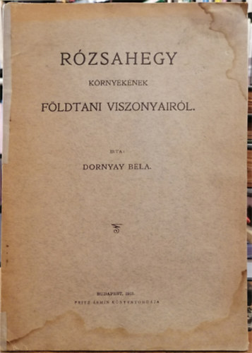 Dornyay Bla - Rzsahegy krnyknek fldtani viszonyairl + Fldtani jegyzetek Rzsahegy krnykrl