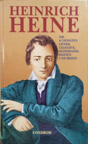 Heinrich Heine - Die schnsten Lieder, Gedichte, Reisebilder, Skizzen und Briefe
