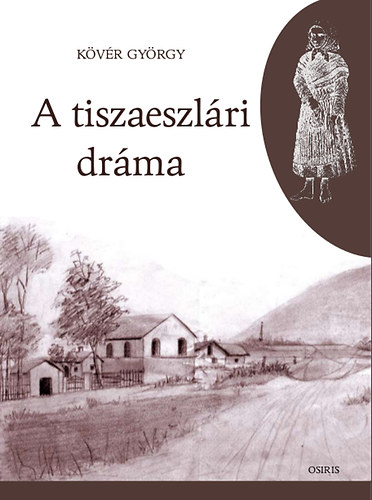K�v�r Gy�rgy - A tiszaeszl�ri dr�ma - T�rsadalomt�rt�neti l�t�sz�gek