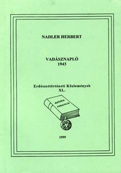 Nadler Herbert - Vad�sznapl� 1943 - Erd�szett�rt�neti k�zlem�nyek XL.