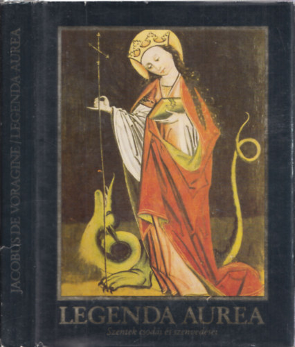 Jacobus de Voragine - Legenda Aurea (Szentek csodái és szenvedései)